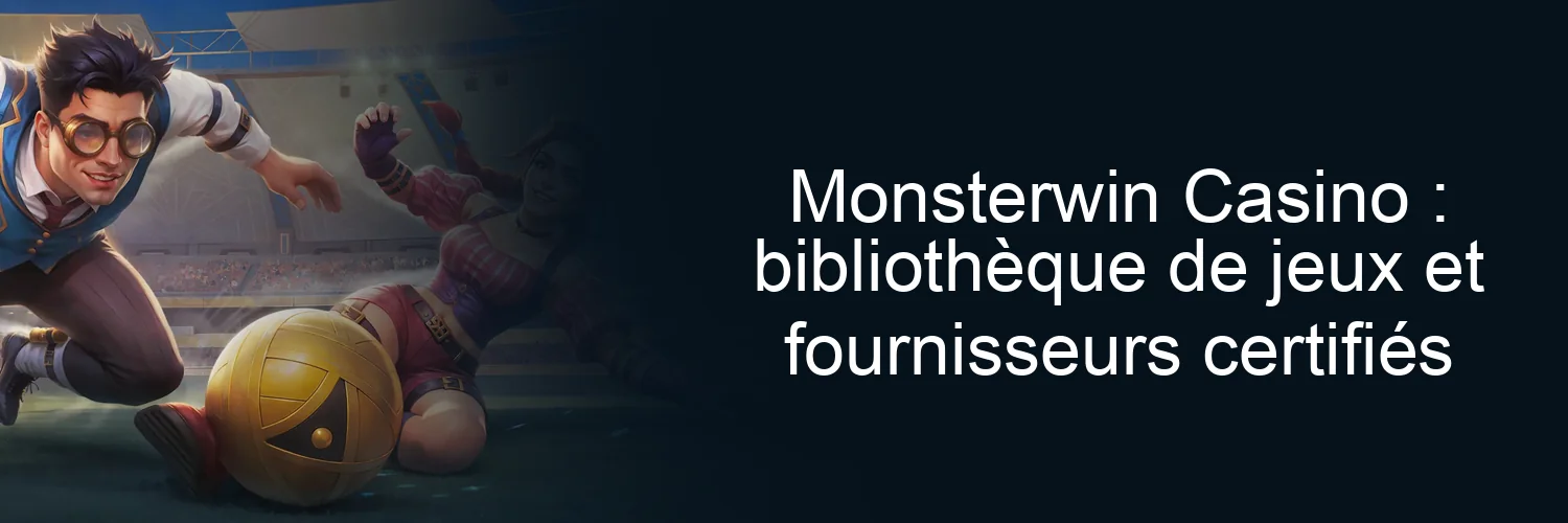 Monsterwin Casino : bibliothèque de jeux et fournisseurs certifiés Monsterwin Casino : bibliothèque de jeux et fournisseurs certifiés