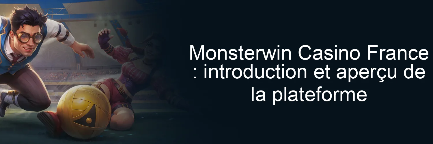 Monsterwin Casino France : introduction et aperçu de la plateforme Monsterwin Casino France : introduction et aperçu de la plateforme